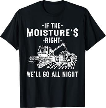 Cool If The Moisture's Right Farmer Gift Funny Farm Men T-Shirt