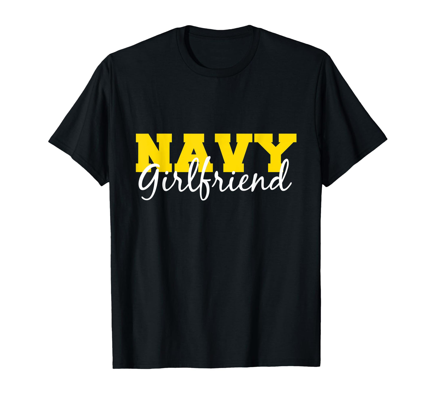 "Navy Girlfriend" Gift For Her US Military Pride T-Shirt