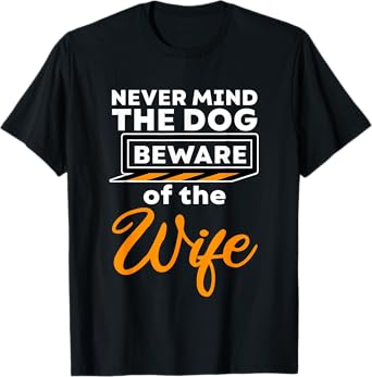 Never Mind The Dog Beware Of The Wife Pet Owner - Men Women Girls Kids T-Shirt