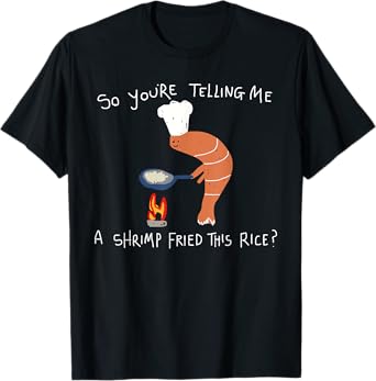 You're Telling Me A Shrimp Fried This Rice Hand Drawn Meme T-Shirt