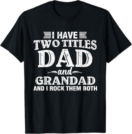 I Have Two Titles Dad And Grandad Funny Grandpa Father's Day T-Shirt