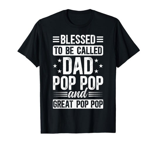 Blessed To Be Called Dad Pop Pop And Great Pop Pop T-Shirt