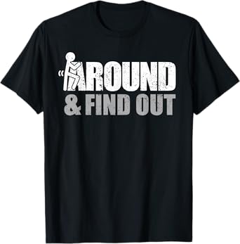 Vintage Fuck Around And Find Out Offensive T-Shirt