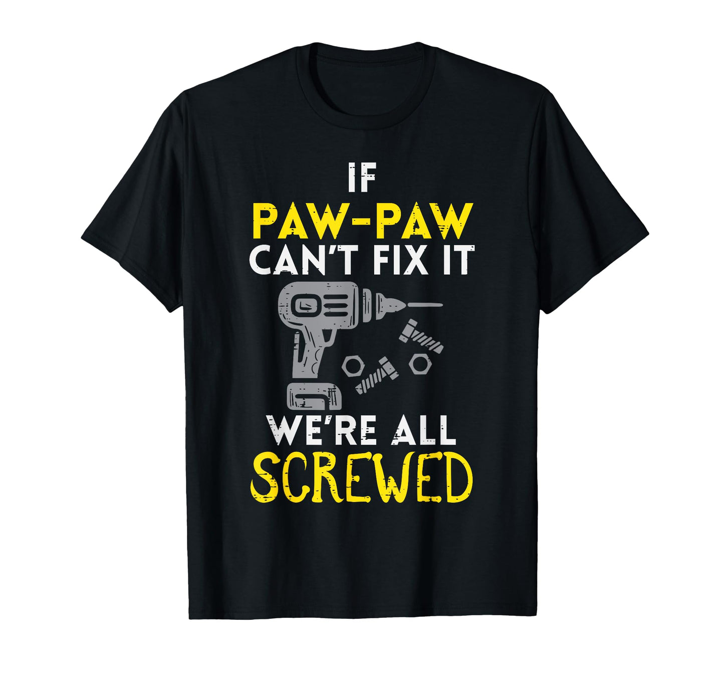 If Paw Paw Cant Fix It Were All Screwed Fathers Day Grandpa T-Shirt