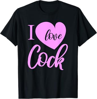 I love Cock Funny Slutty Wife Daddy Kink Lover BDSM T-Shirt