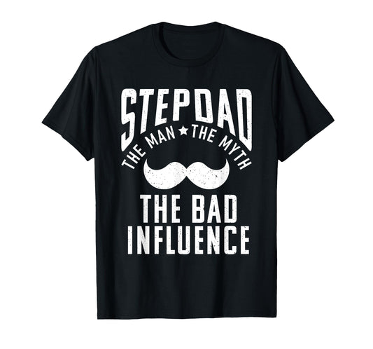 Stepdad the Man the Myth the bad Influence funny Stepfather T-Shirt