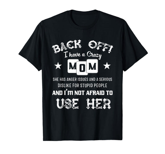Back Off I Have A Crazy Mom She Has Anger Issues Shirt T-Shirt