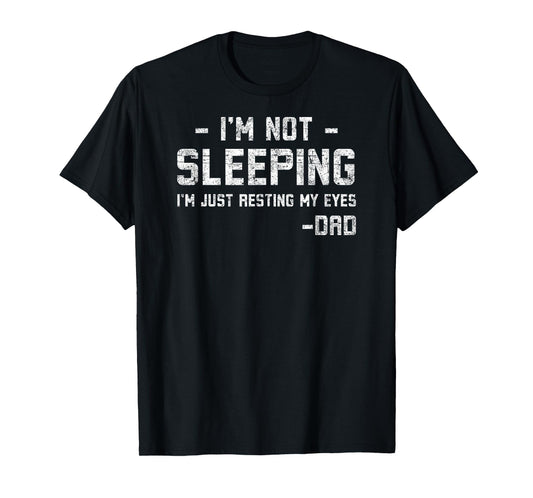 I'm Not Sleeping Just Resting My Eyes Funny Tee Father's Day T-Shirt
