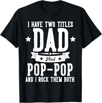 I Have Two Titles Dad And Pop Pop Father's Day Grandpa T-Shirt
