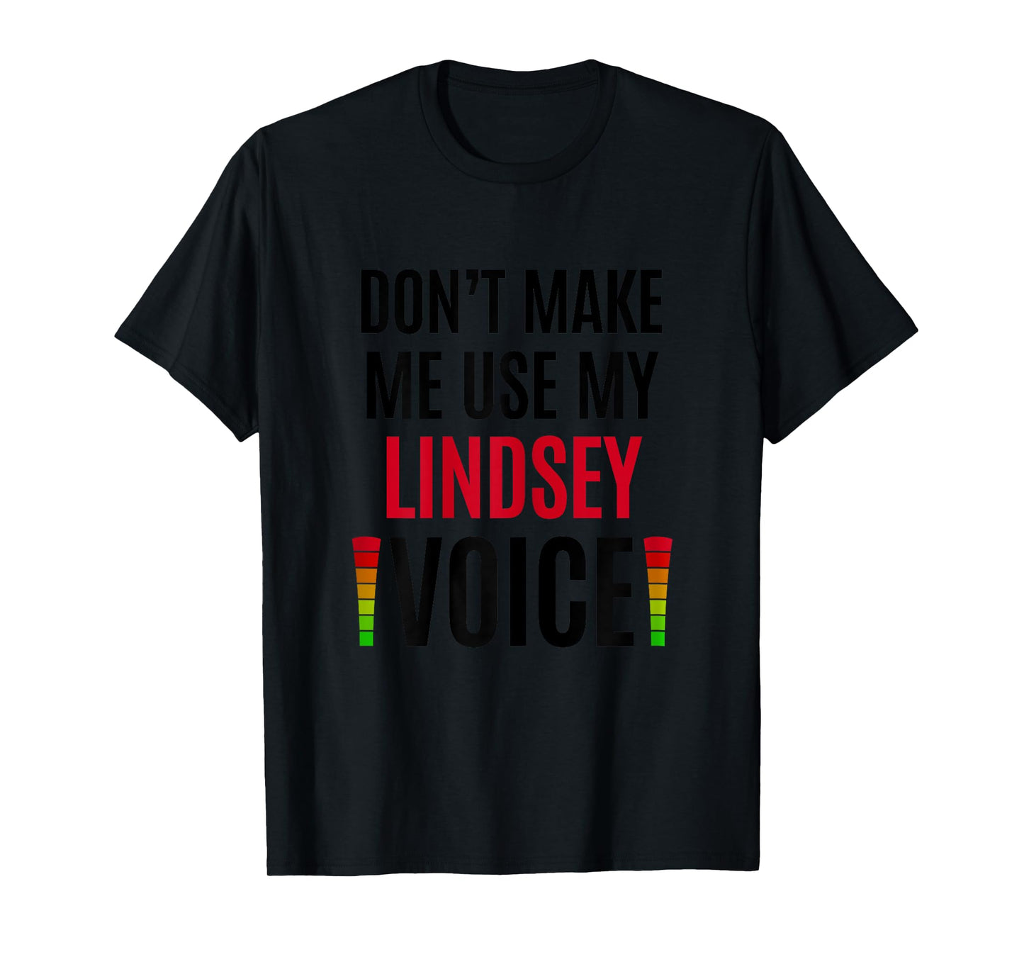 Don't Make Me Use My Lindsey Voice Funny Name Gift Teacher Women T-Shirt