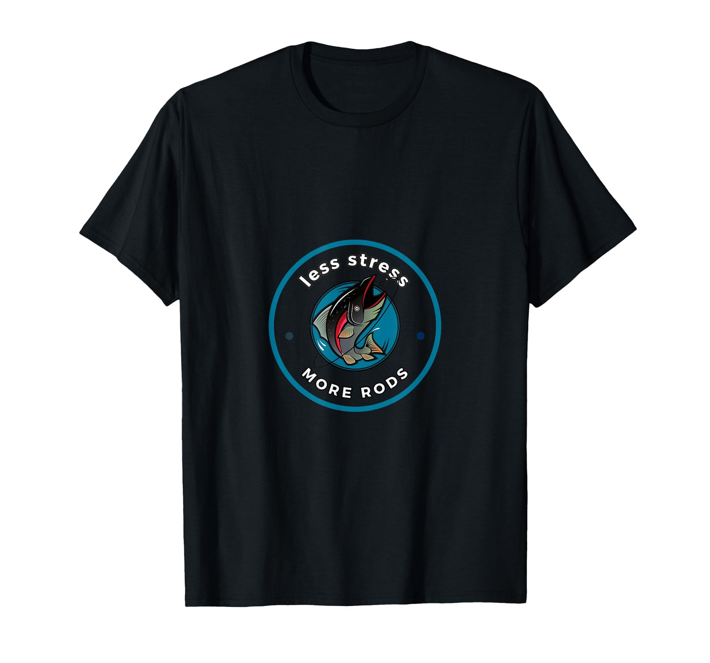 Funny Fishing Design - Less Stress, More Fish for Anglers T-Shirt
