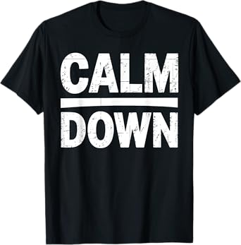 Calm Down Funny You Need To Calm Down Anger Meditation T-Shirt