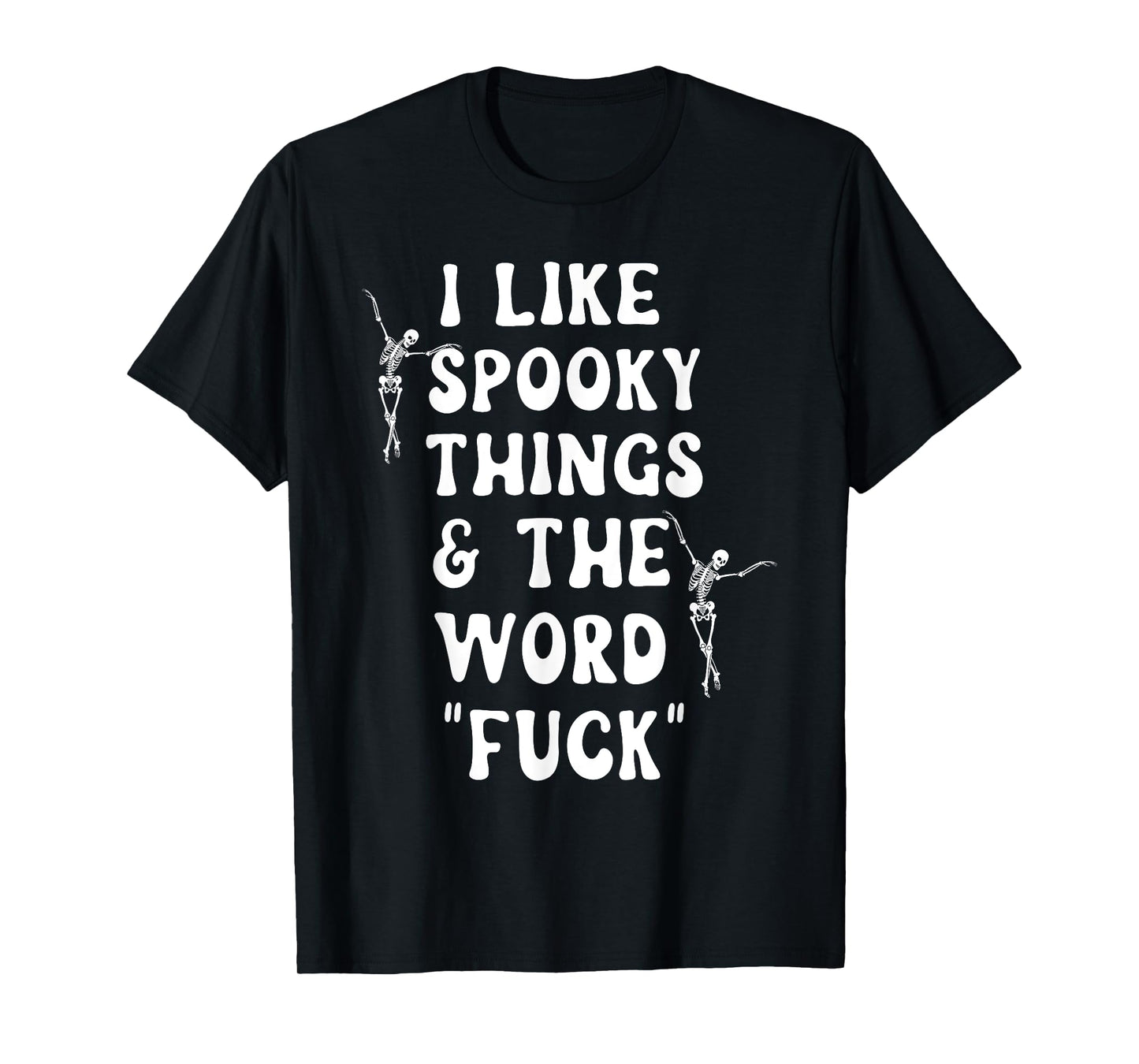 I Like Spooky Things And The Word Fck Skeleton Dancing T-Shirt