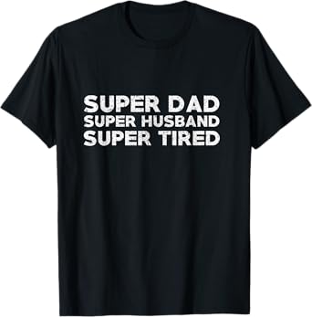 Super Dad Super Husband Super Tired Funny Dad Gift Shirt T-Shirt