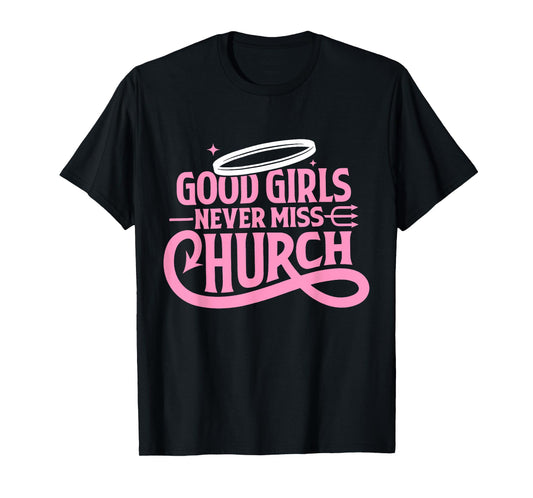 Good Girls Never Miss Church Trendy Quote T-Shirt