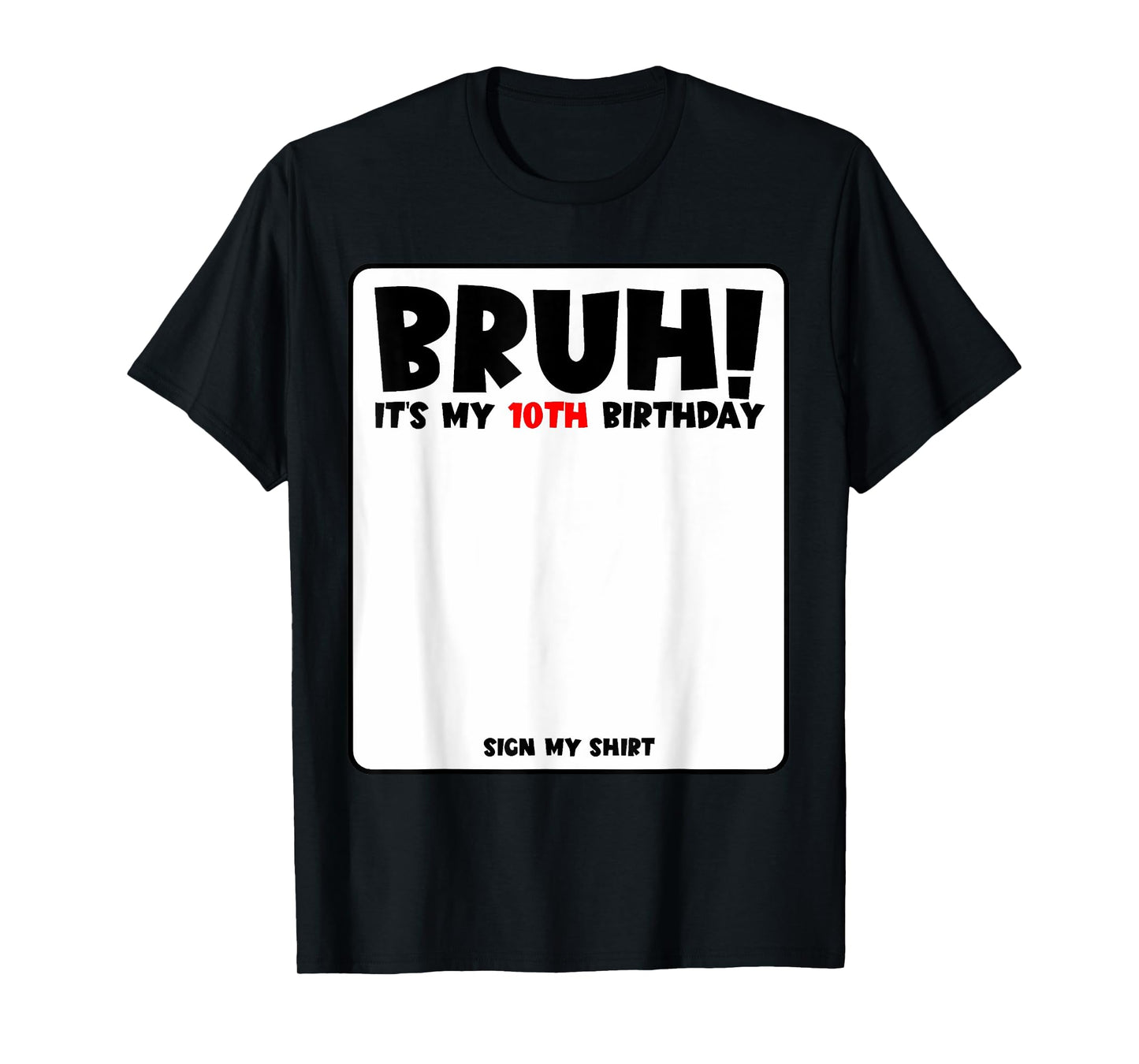 Bruh It's My 10th Birthday Sign My Shirt 10 Years Old Bday T-Shirt