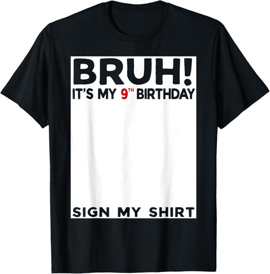 Bruh It's My 9th Birthday Sign My Shirt 9 Years Old Birthday T-Shirt