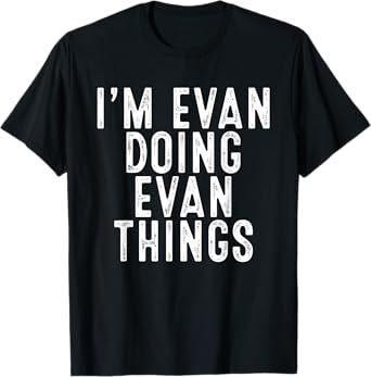 I'm Evan Doing Evan Things Funny Birthday Christmas Gifts T-Shirt