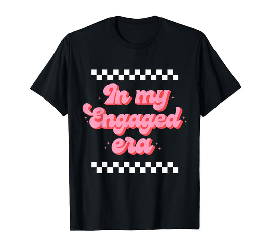 In my Engaged Era T-Shirt