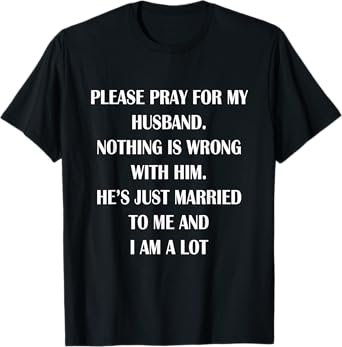 Please Pray For My Husband Nothing Is Wrong Funny Husband T-Shirt