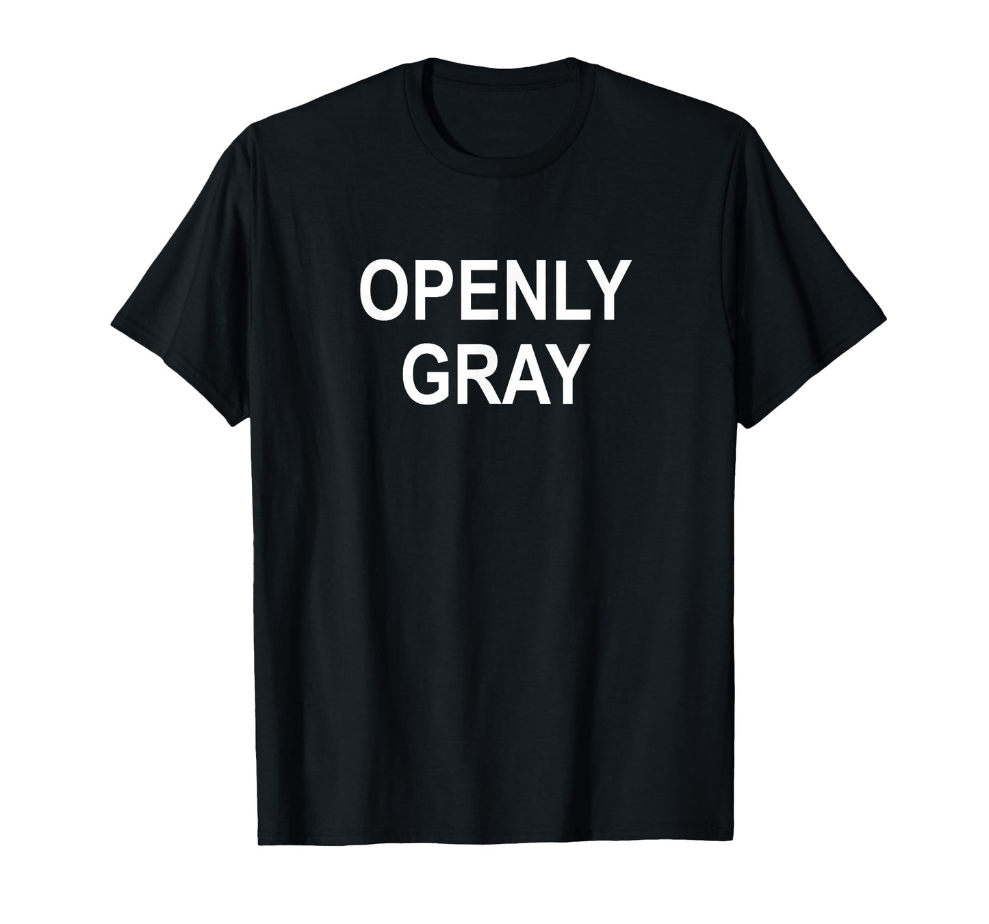 Fun, Quotes, Memes, Sayings, Gift Ideas Sarcastic, Pun, Openly Gray (Hair), Funny, Joke, Family Unisex-Adults Black Cotton Blend Short Sleeve Crew Neck Classic Fit T-Shirt