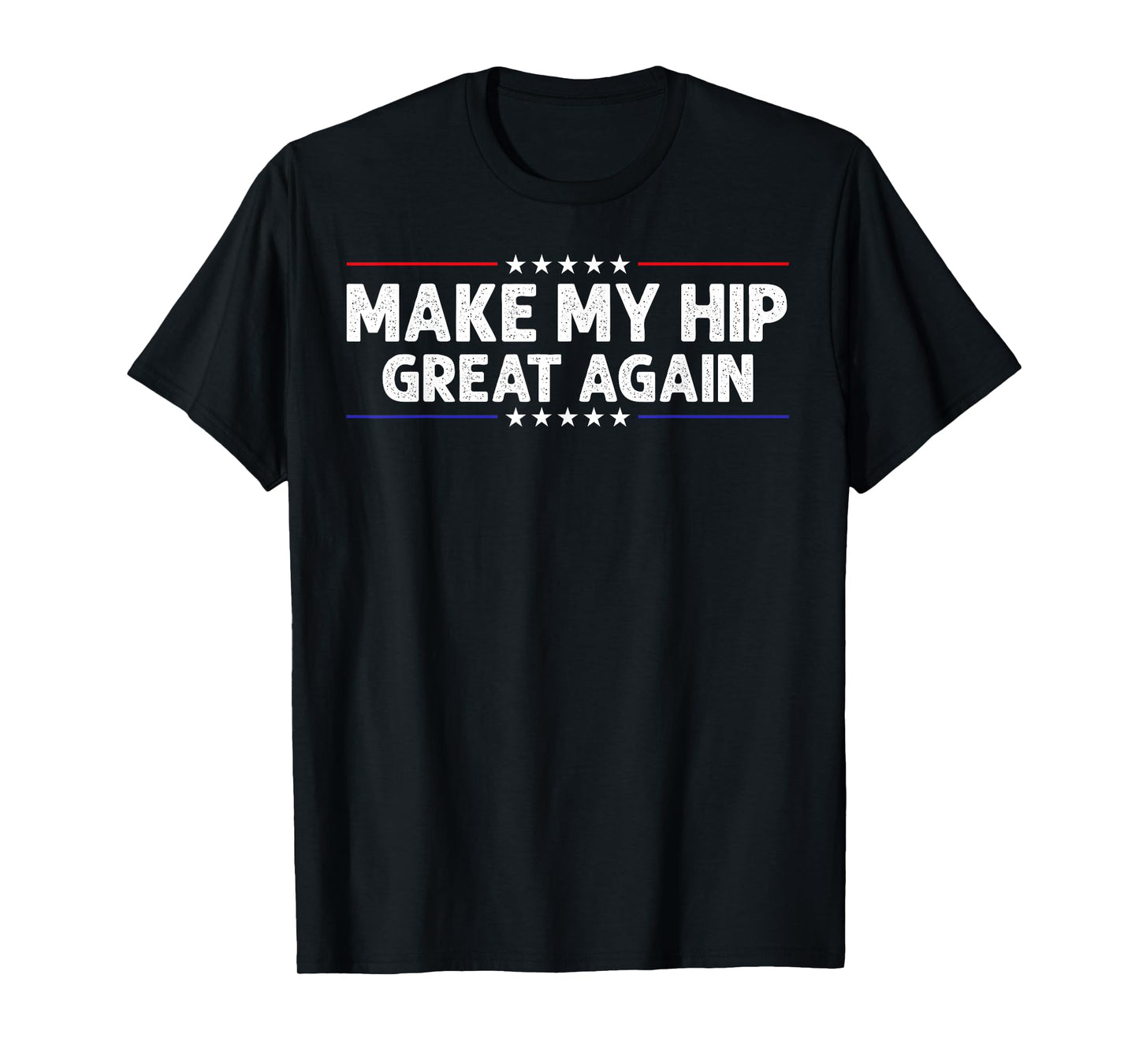 Make My Hip Great Again Hip Replacement Surgery Recovery T-Shirt
