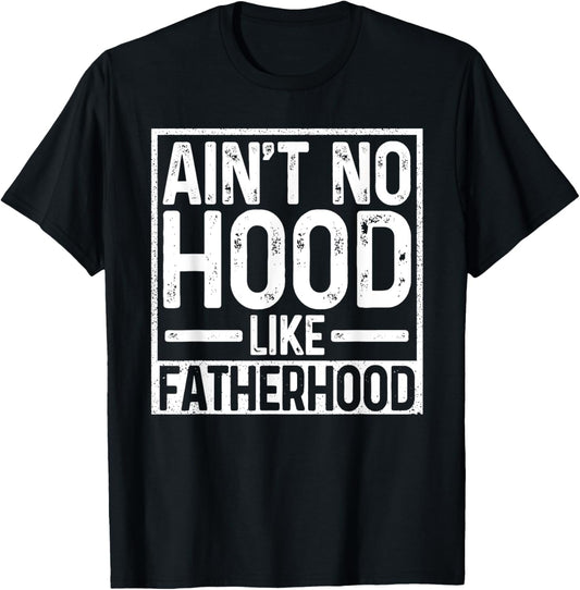 Ain't No Hood Like Fatherhood Funny Father Dad Gift T-Shirt