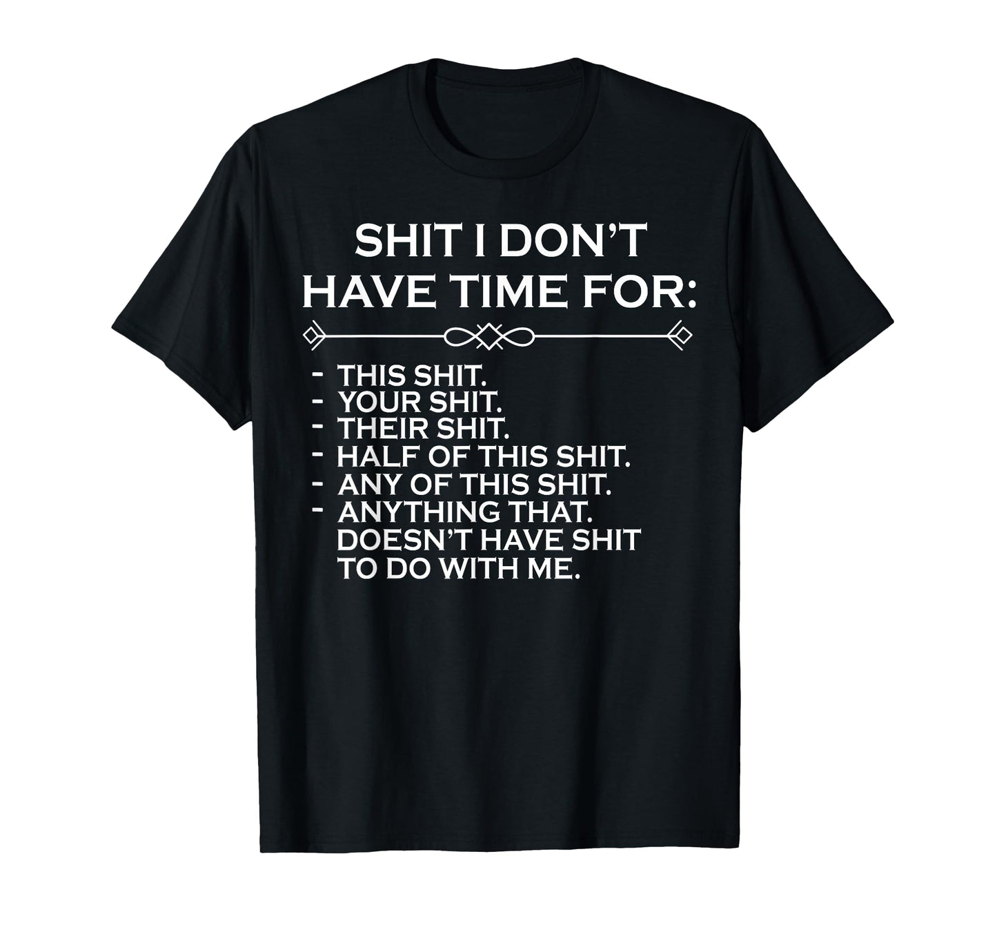 Shit I Don't Have Time For T-Shirt