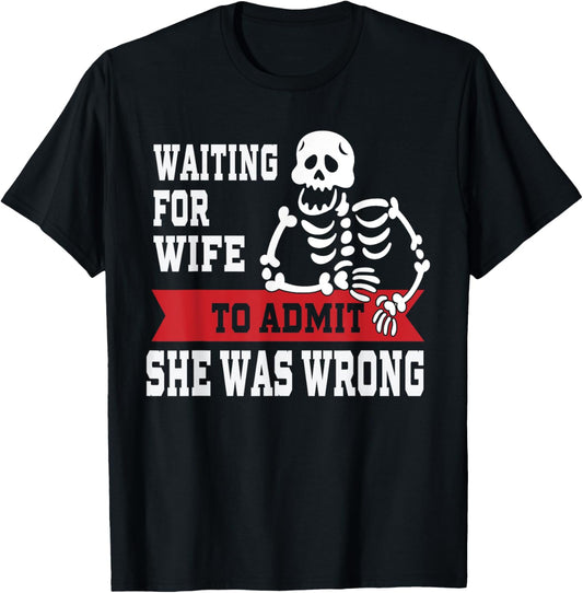 Waiting For Wife To Admit She Was Wrong Shirt Funny Husband T-Shirt