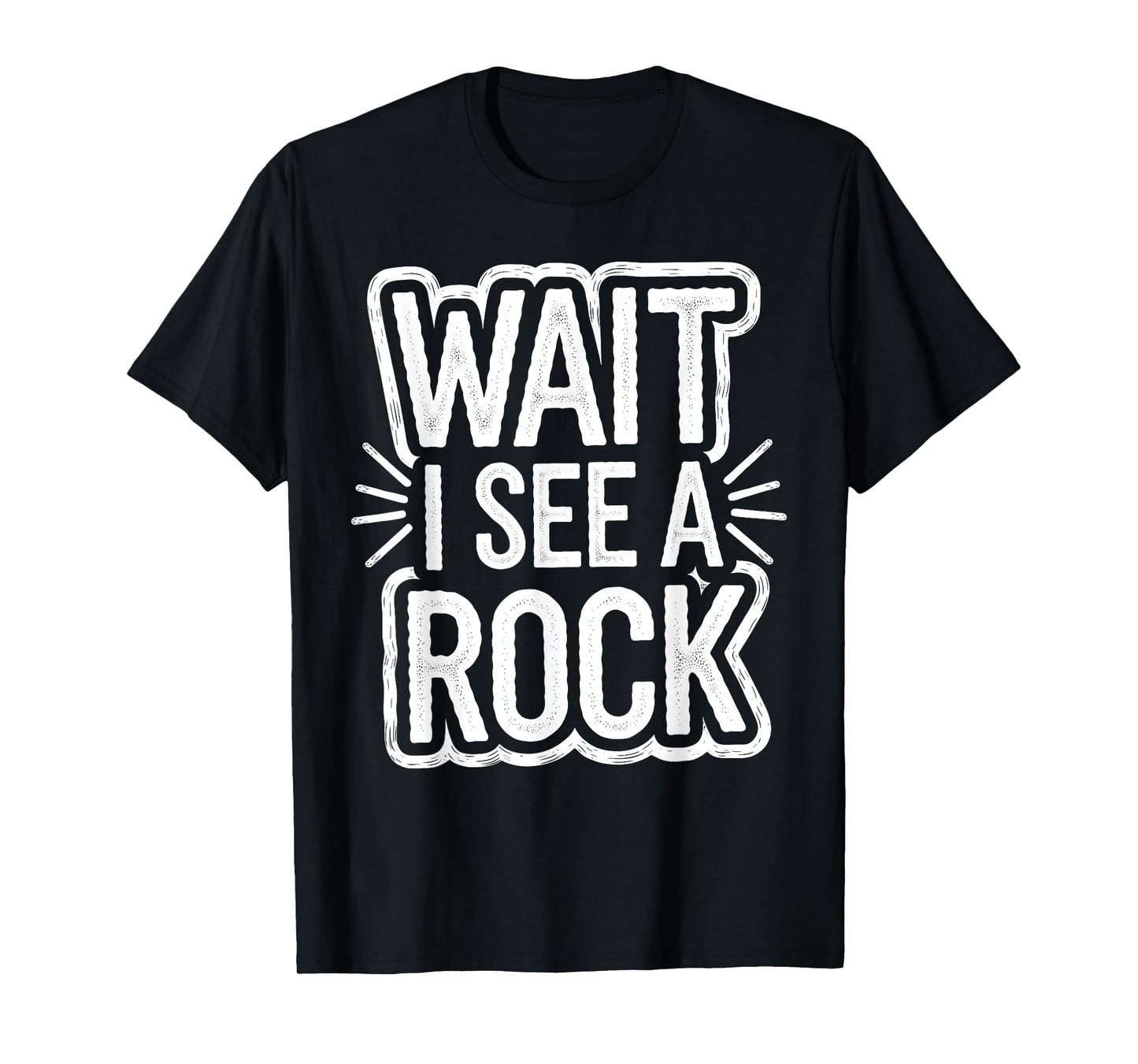 Stones Lovers Jokes Wait, I See A Rock Geologist Men Women T-Shirt