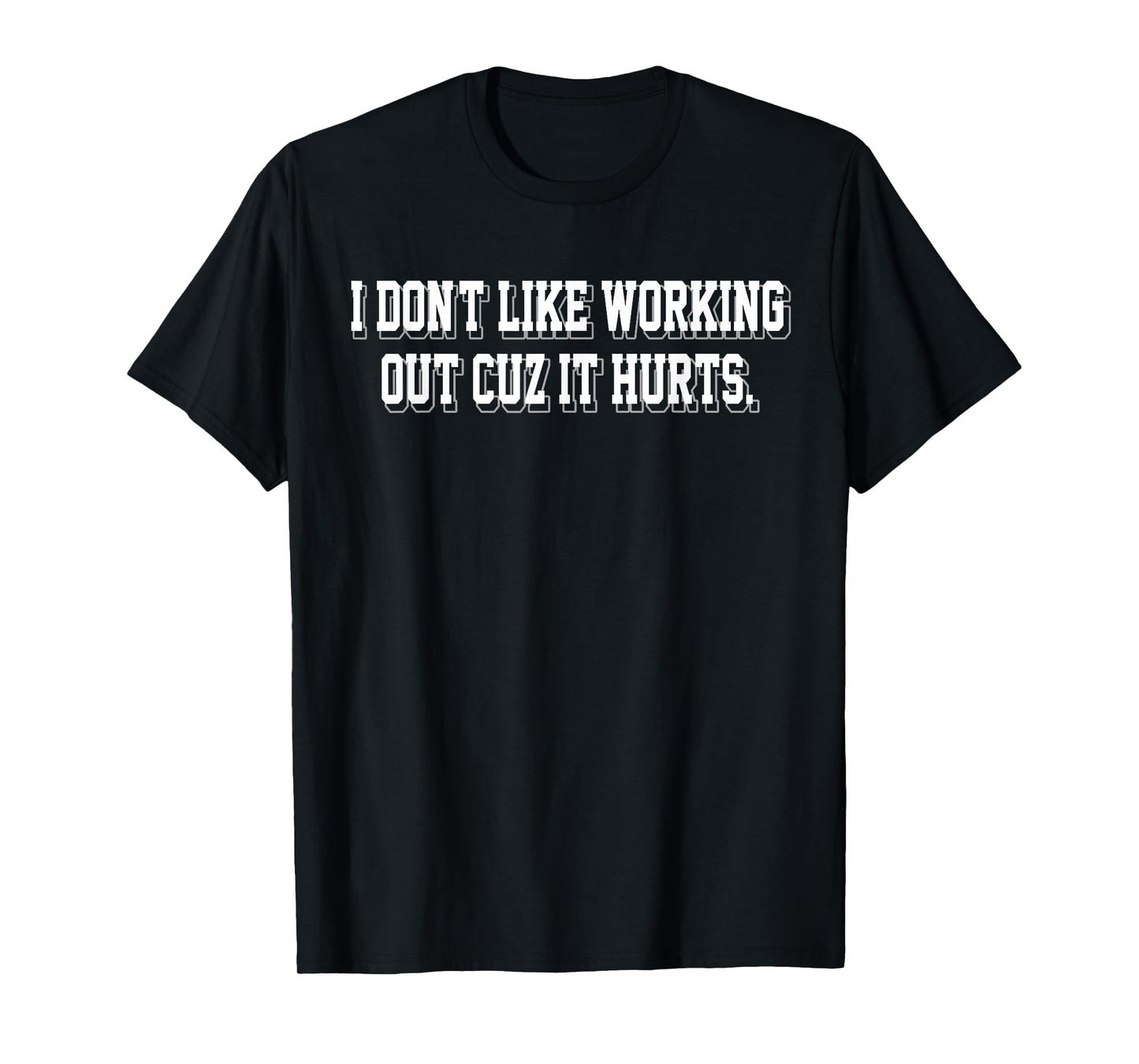I Don't Like Working Out Cuz It Hurts Funny Gym T-Shirt