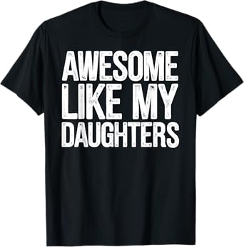 Awesome Like My Daughters Shirt Funny Fathers Day Gift Dad T-Shirt
