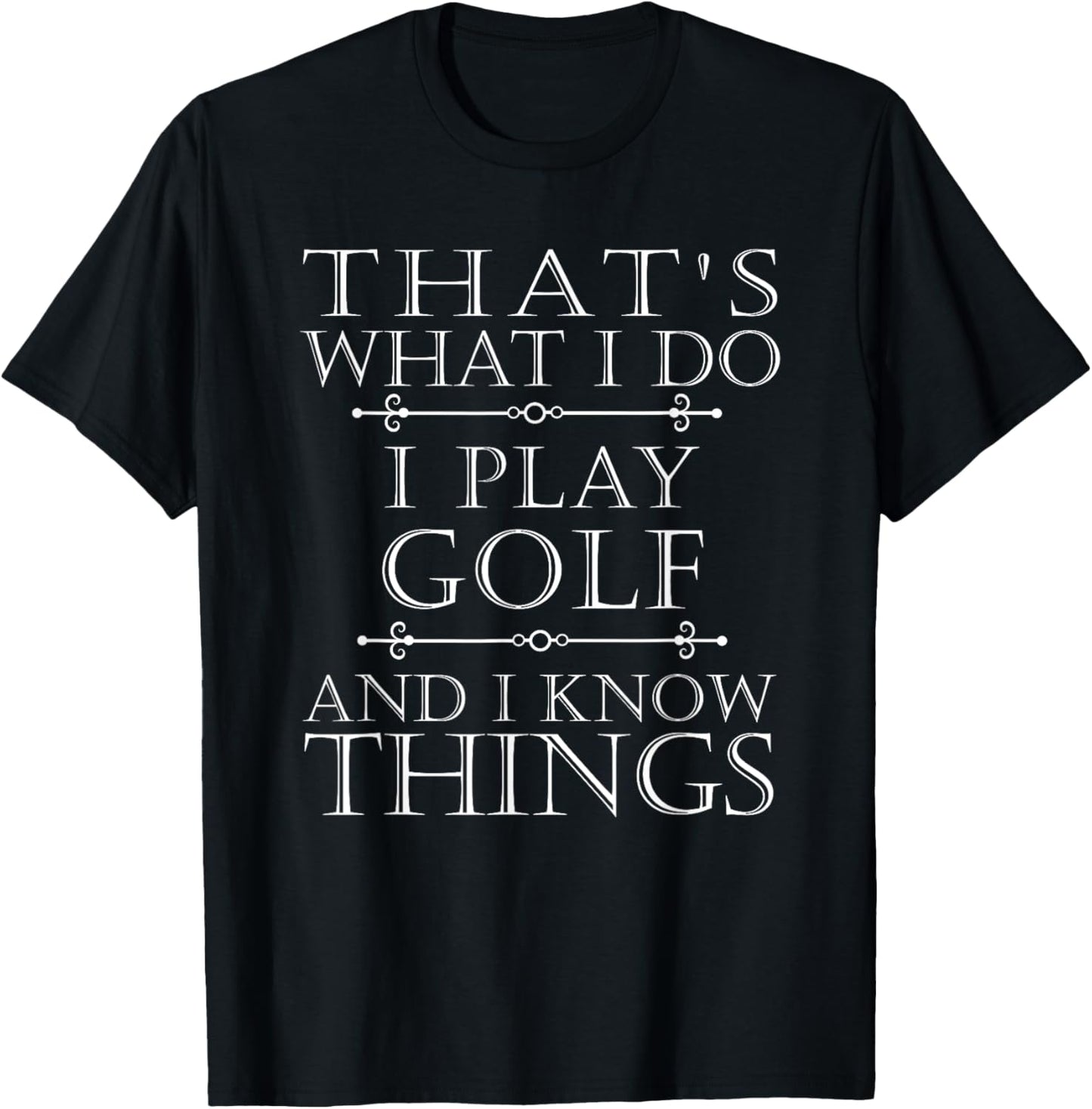 That's What I Do I Play Golf Shirt Funny Golfer Golfing Tee T-Shirt