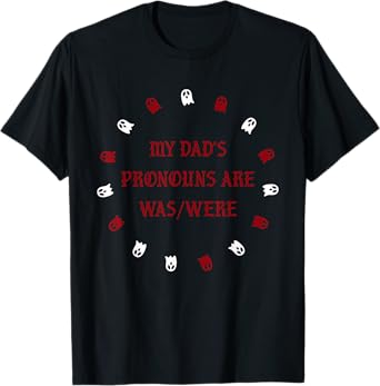 My dad’s pronouns are was/were funny father's day T-Shirt