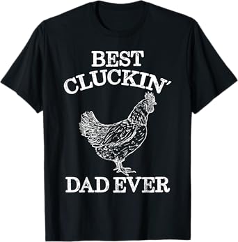 Best Cluckin' Dad Ever Funny Father's Day Chicken Farm Shirt T-Shirt