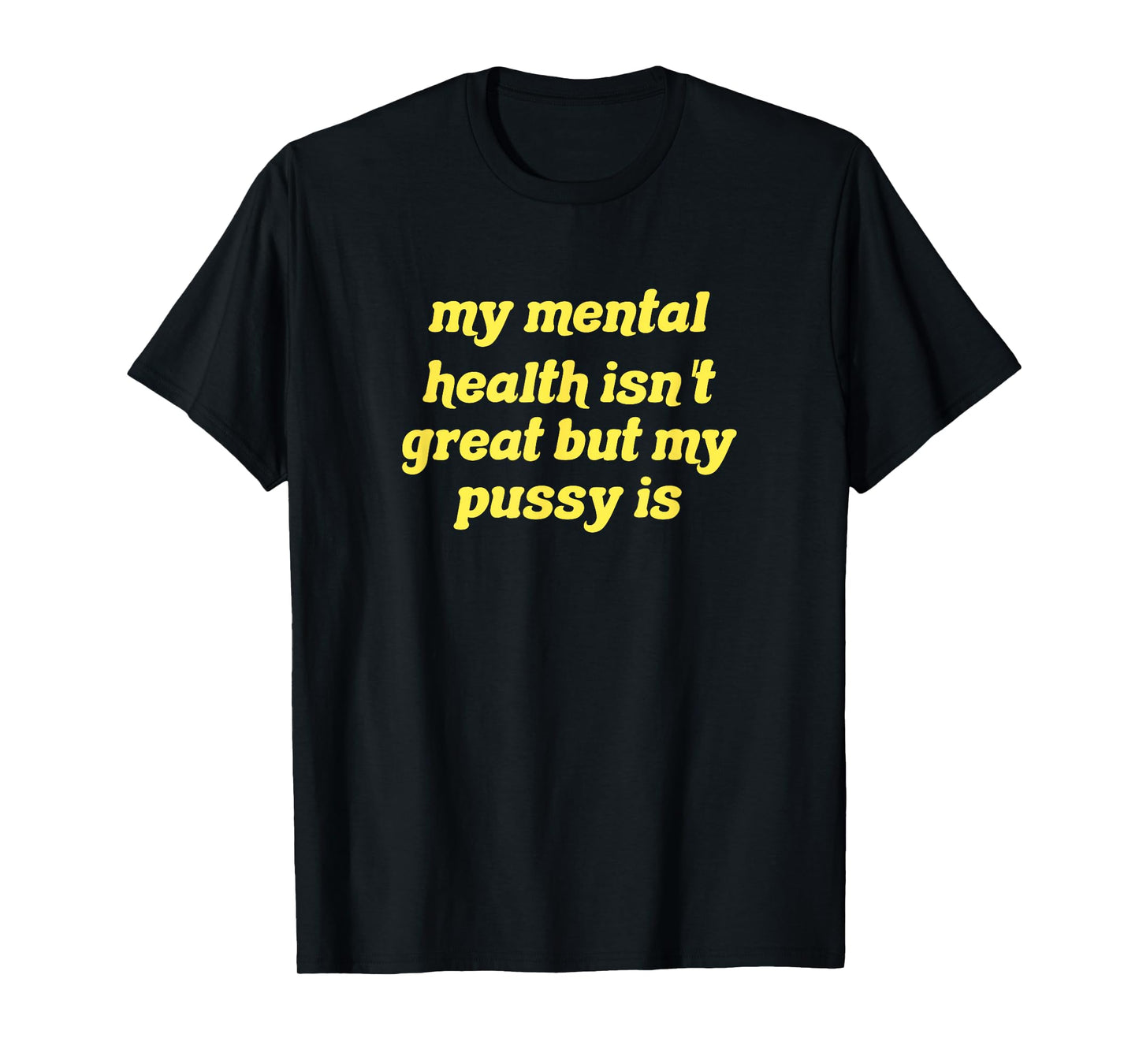 My mental health isn't great but my pussy is Cat Pet Paws T-Shirt