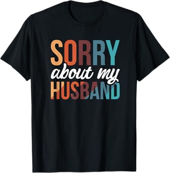 Sorry About My Husband T-Shirt