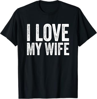 I Love My Wife Marriage Gifts for Husband T-Shirt
