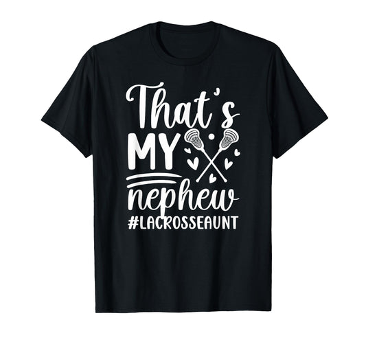 That's My Nephew Lacrosse Aunt Of A Lacrosse Player Auntie T-Shirt