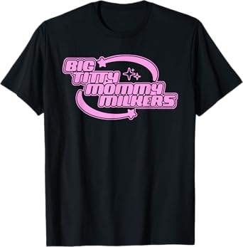 Big Titty Mommy Milkers T-Shirt