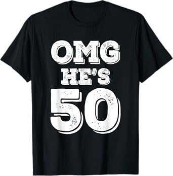 50th Birthday Shirt for Wife, Brother, Husband OMG He's 50 T-Shirt