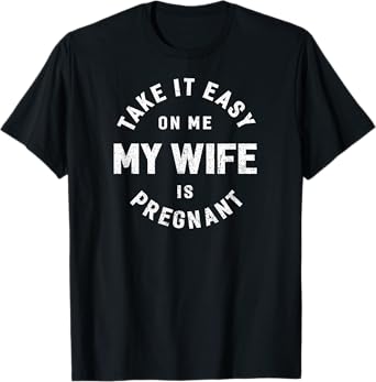 Take it Easy on Me, My Wife is Pregnant Funny Retro T-Shirt