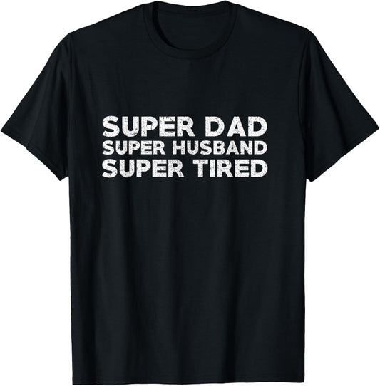 Super Dad Super Husband Super Tired Funny Dad Gift Shirt T-Shirt
