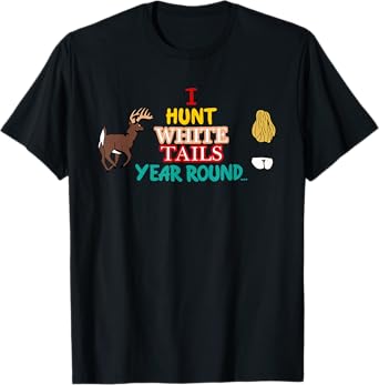 I Hunt White Tails Year Round Apparel T-Shirt