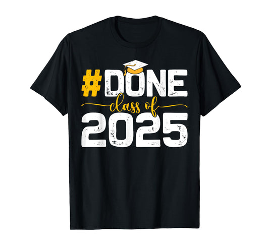 Class of 2025 Tee Done Graduation For Him Her Women Men T-Shirt