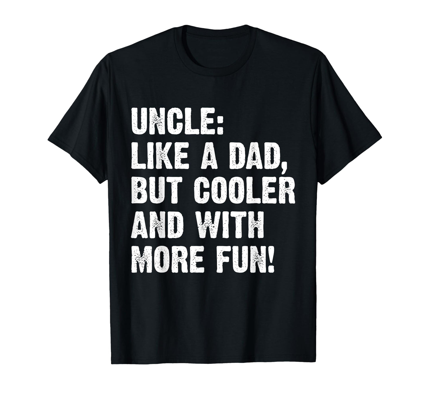 Uncle Like A Dad But Cooler And With More Fun T-Shirt