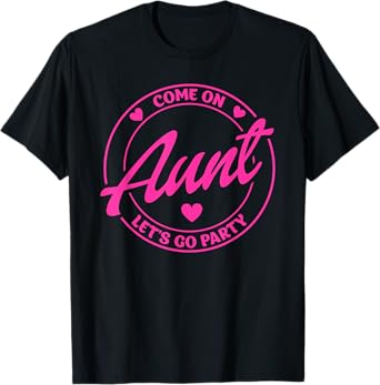 Come On Aunt Let's Go Party Birthday Party, Doll Baby Girl T-Shirt