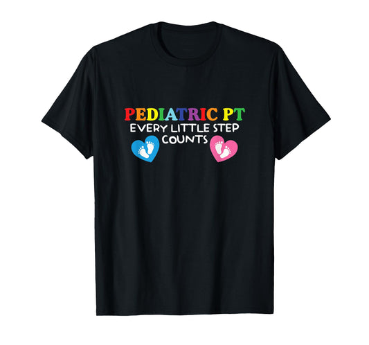 Pediatric Physical Therapist | Every Little Step Counts T-Shirt