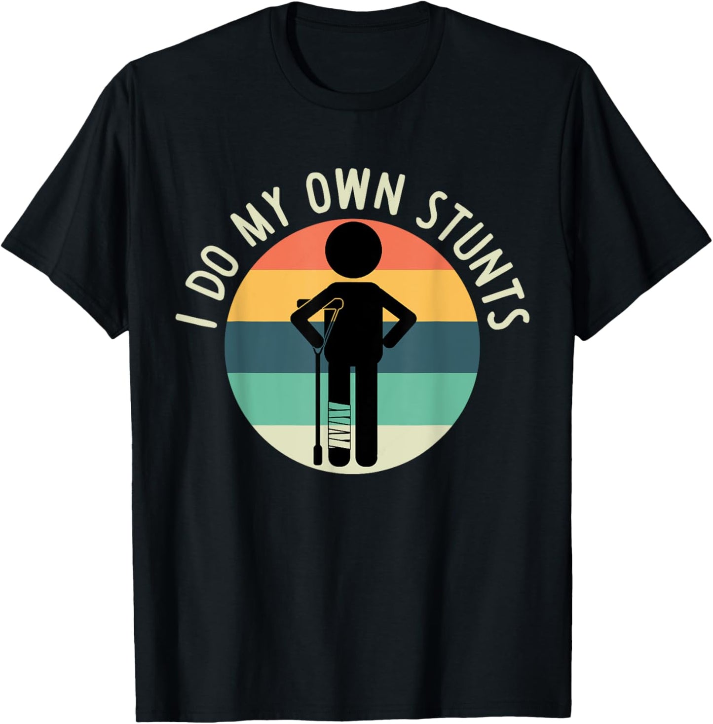 I Do My Own Stunts T Shirt Get Well Gift Funny Injury Leg T-Shirt