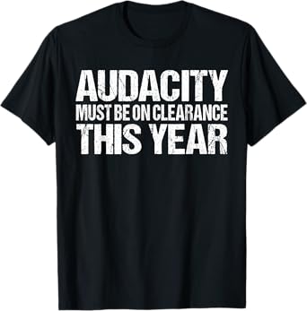 Audacity Must Be On Clearance This Year Vintage T-Shirt